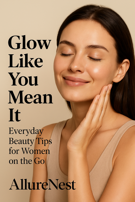 Glow Like You Mean It: Everyday Beauty Tips for Women on the Go